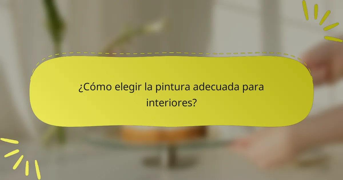 ¿Cómo elegir la pintura adecuada para interiores?