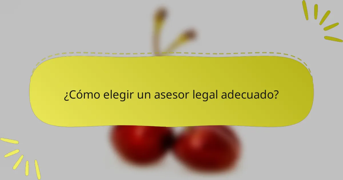 ¿Cómo elegir un asesor legal adecuado?