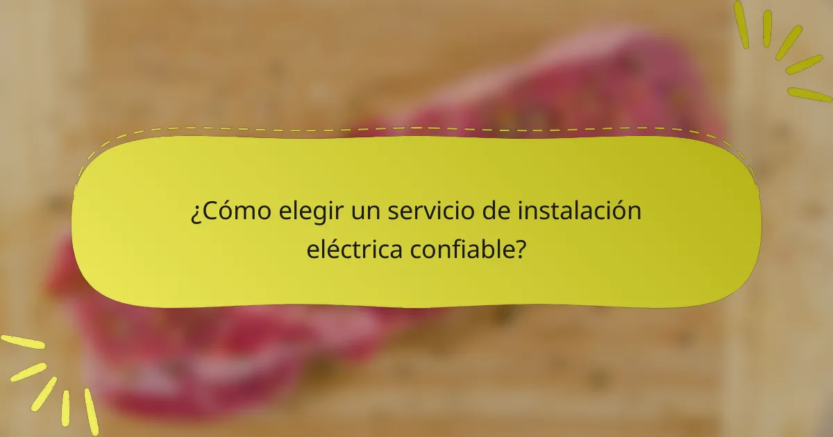 ¿Cómo elegir un servicio de instalación eléctrica confiable?