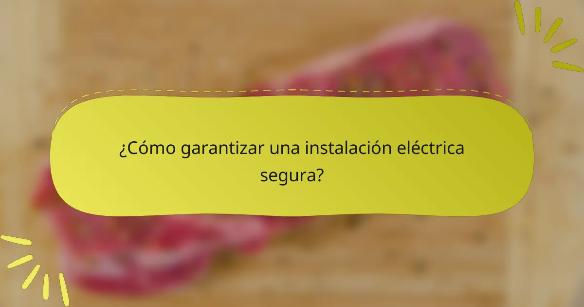 ¿Cómo garantizar una instalación eléctrica segura?
