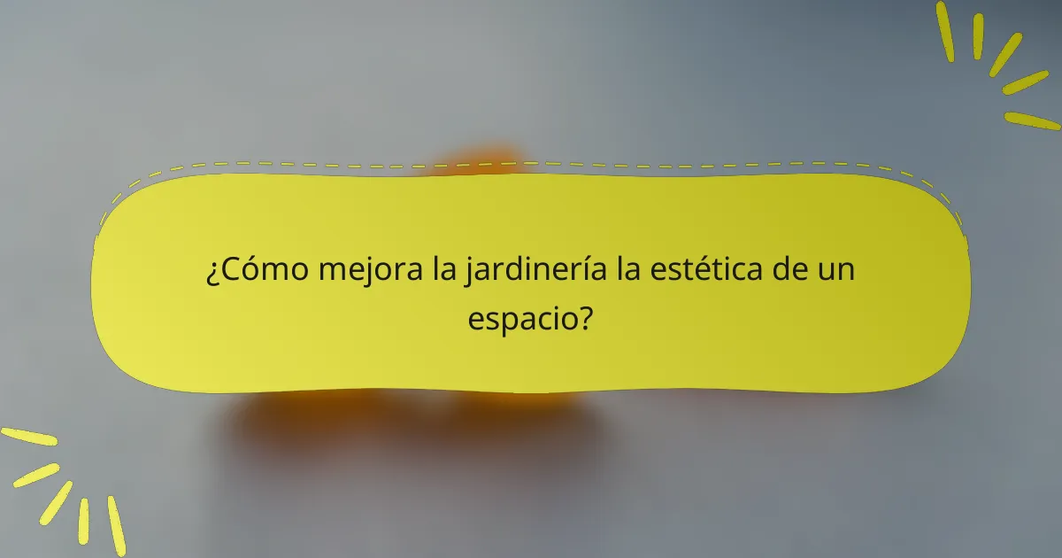 ¿Cómo mejora la jardinería la estética de un espacio?