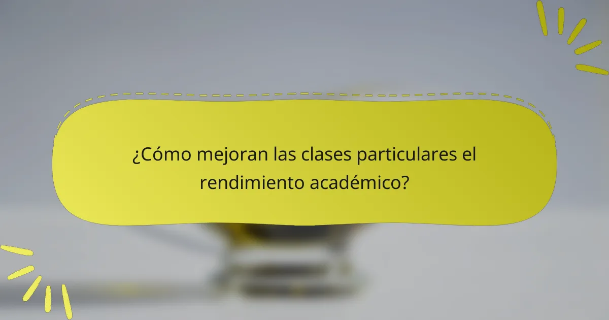 ¿Cómo mejoran las clases particulares el rendimiento académico?