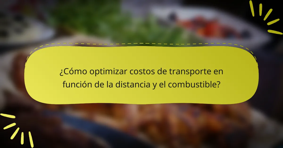 ¿Cómo optimizar costos de transporte en función de la distancia y el combustible?