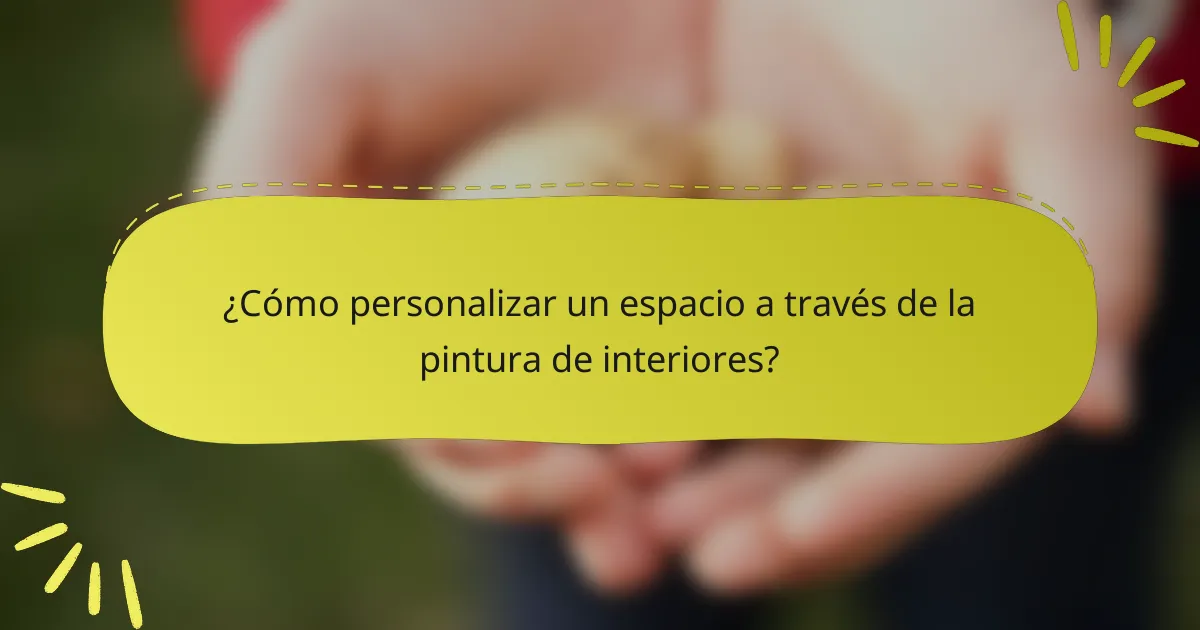 ¿Cómo personalizar un espacio a través de la pintura de interiores?