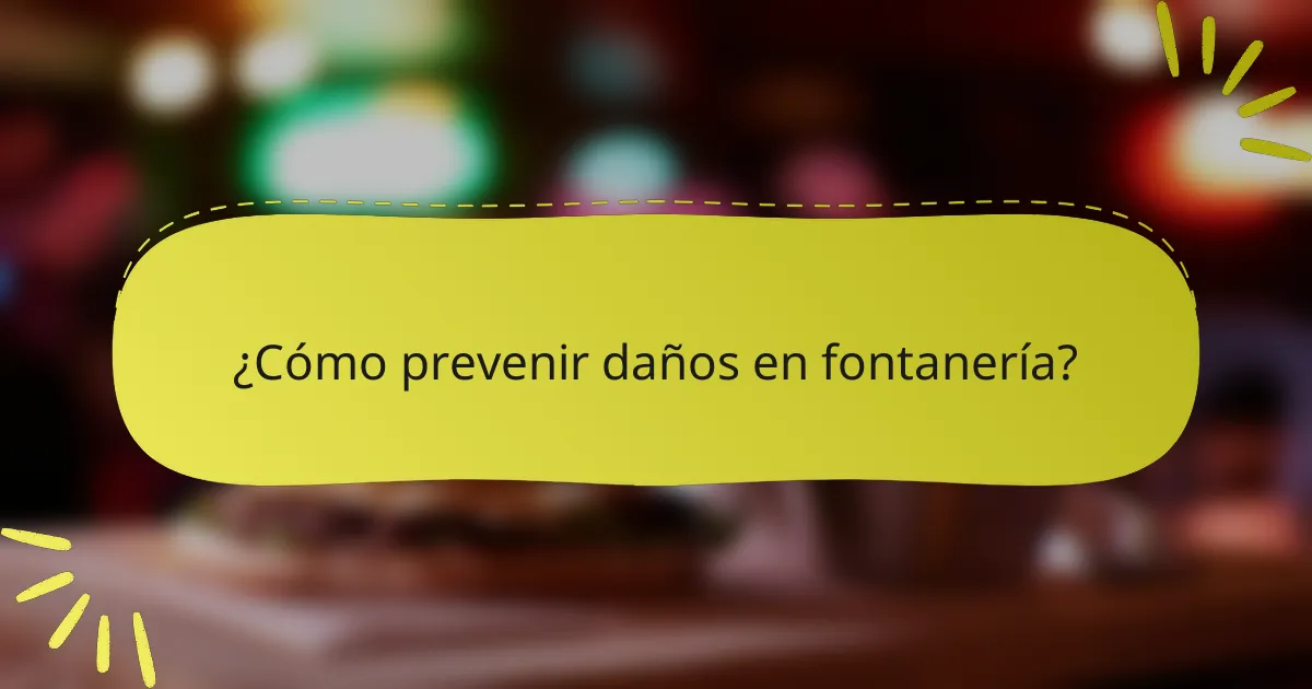 ¿Cómo prevenir daños en fontanería?