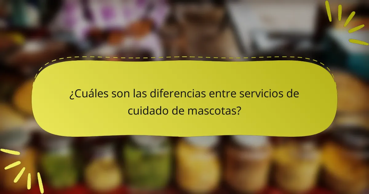 ¿Cuáles son las diferencias entre servicios de cuidado de mascotas?
