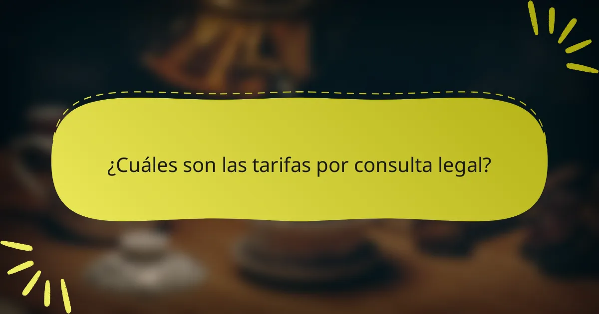 ¿Cuáles son las tarifas por consulta legal?