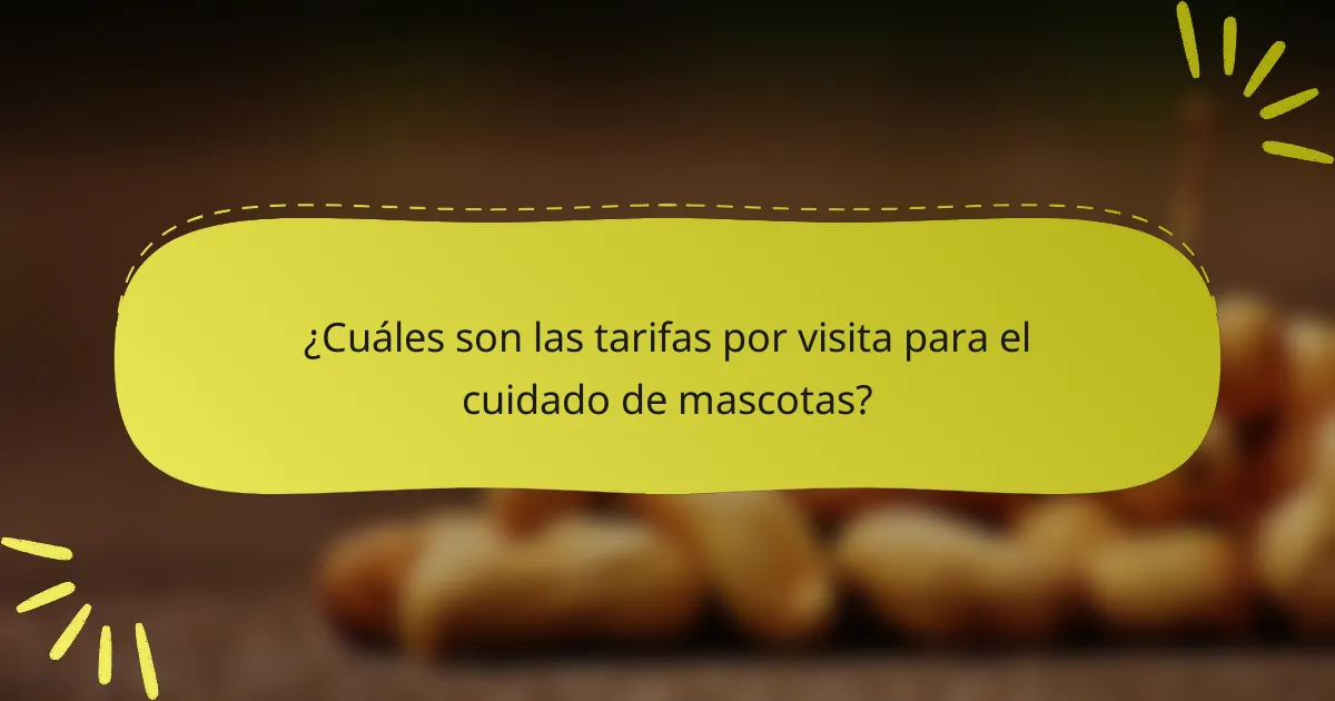 ¿Cuáles son las tarifas por visita para el cuidado de mascotas?