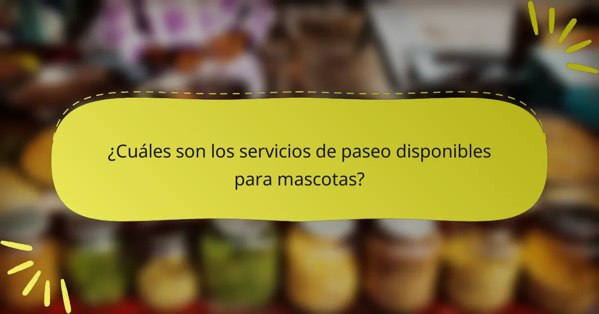 ¿Cuáles son los servicios de paseo disponibles para mascotas?