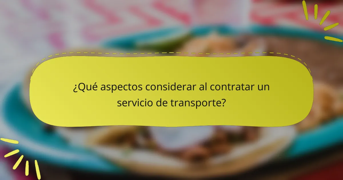 ¿Qué aspectos considerar al contratar un servicio de transporte?