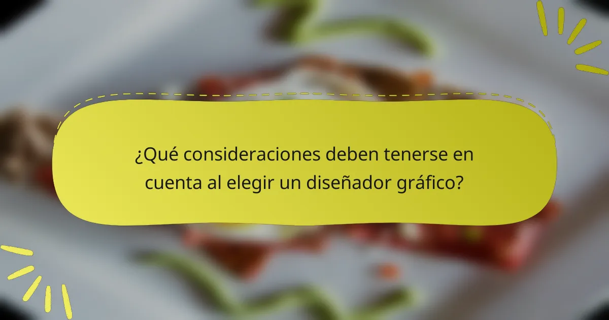 ¿Qué consideraciones deben tenerse en cuenta al elegir un diseñador gráfico?