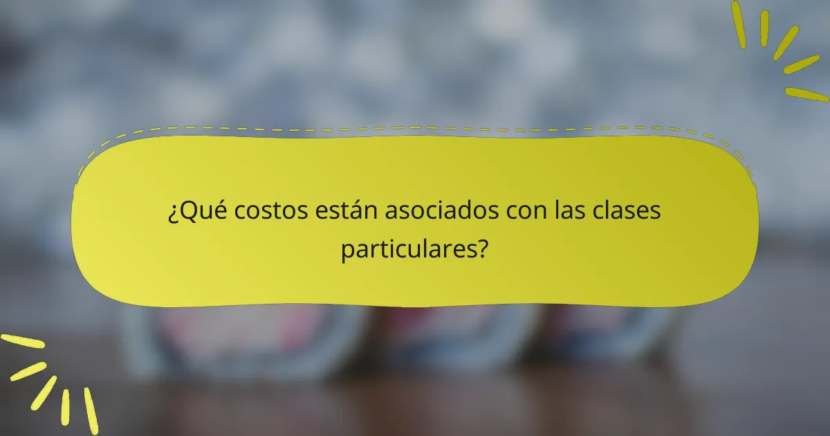 ¿Qué costos están asociados con las clases particulares?