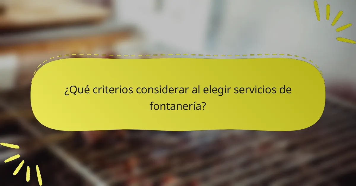 ¿Qué criterios considerar al elegir servicios de fontanería?