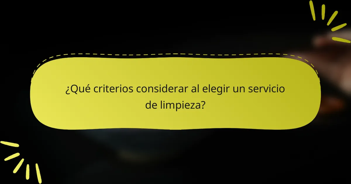 ¿Qué criterios considerar al elegir un servicio de limpieza?