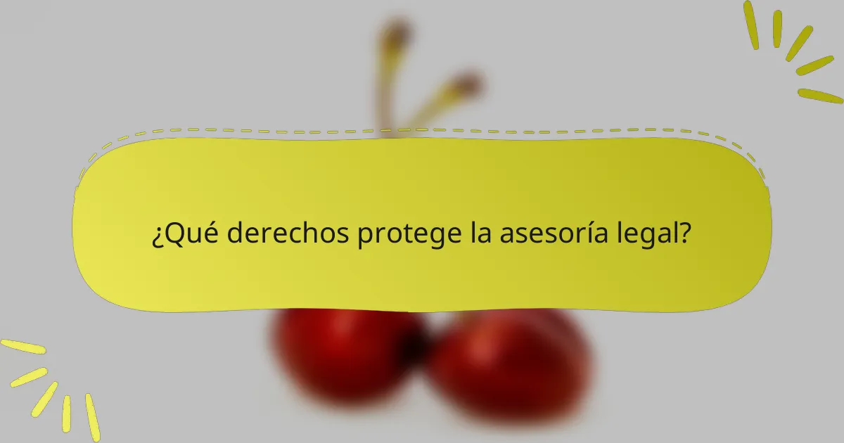 ¿Qué derechos protege la asesoría legal?