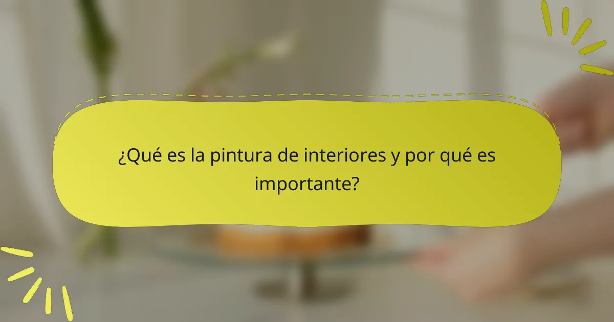 ¿Qué es la pintura de interiores y por qué es importante?