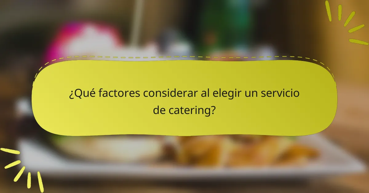 ¿Qué factores considerar al elegir un servicio de catering?