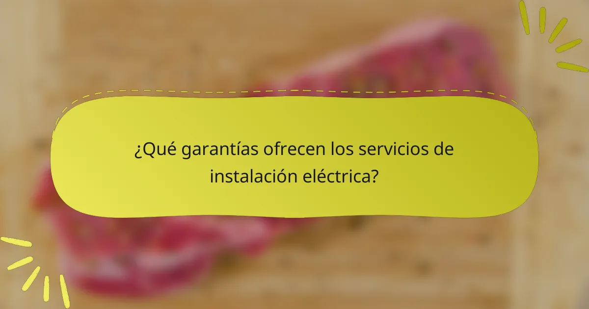 ¿Qué garantías ofrecen los servicios de instalación eléctrica?