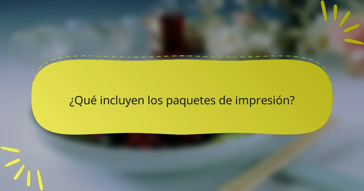 ¿Qué incluyen los paquetes de impresión?