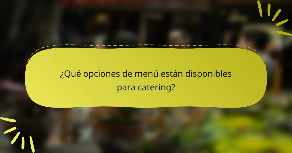 ¿Qué opciones de menú están disponibles para catering?