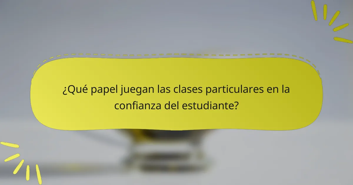 ¿Qué papel juegan las clases particulares en la confianza del estudiante?