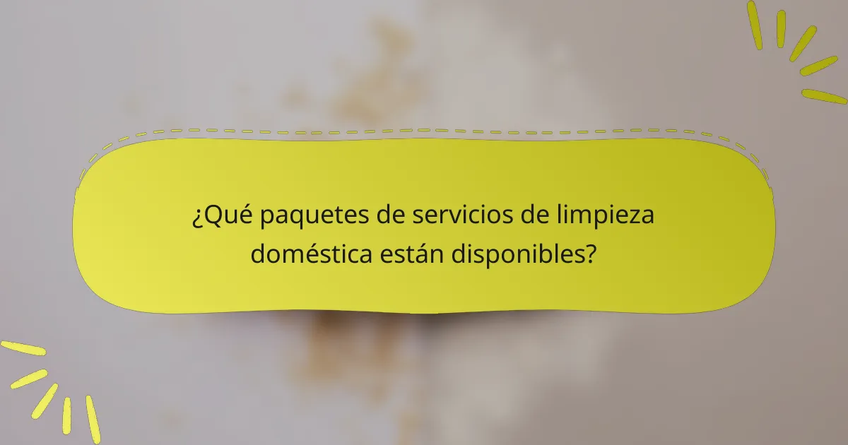 ¿Qué paquetes de servicios de limpieza doméstica están disponibles?