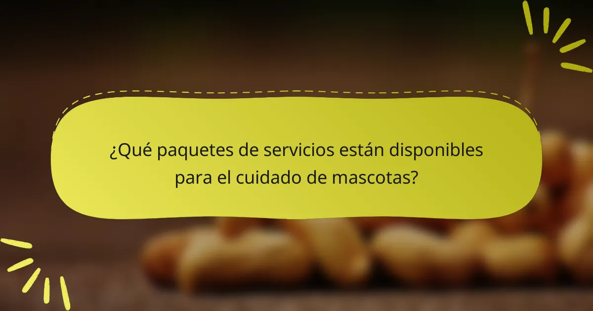 ¿Qué paquetes de servicios están disponibles para el cuidado de mascotas?