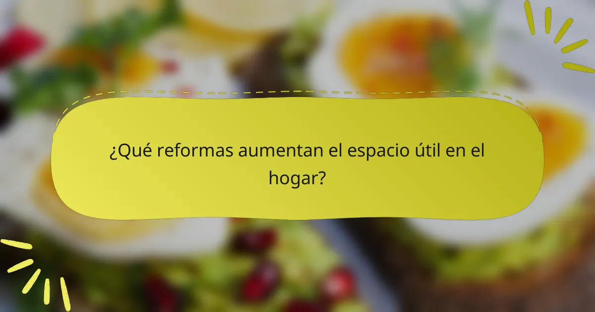 ¿Qué reformas aumentan el espacio útil en el hogar?