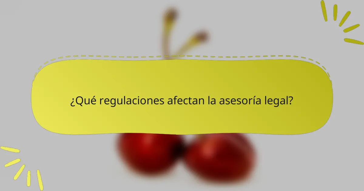 ¿Qué regulaciones afectan la asesoría legal?