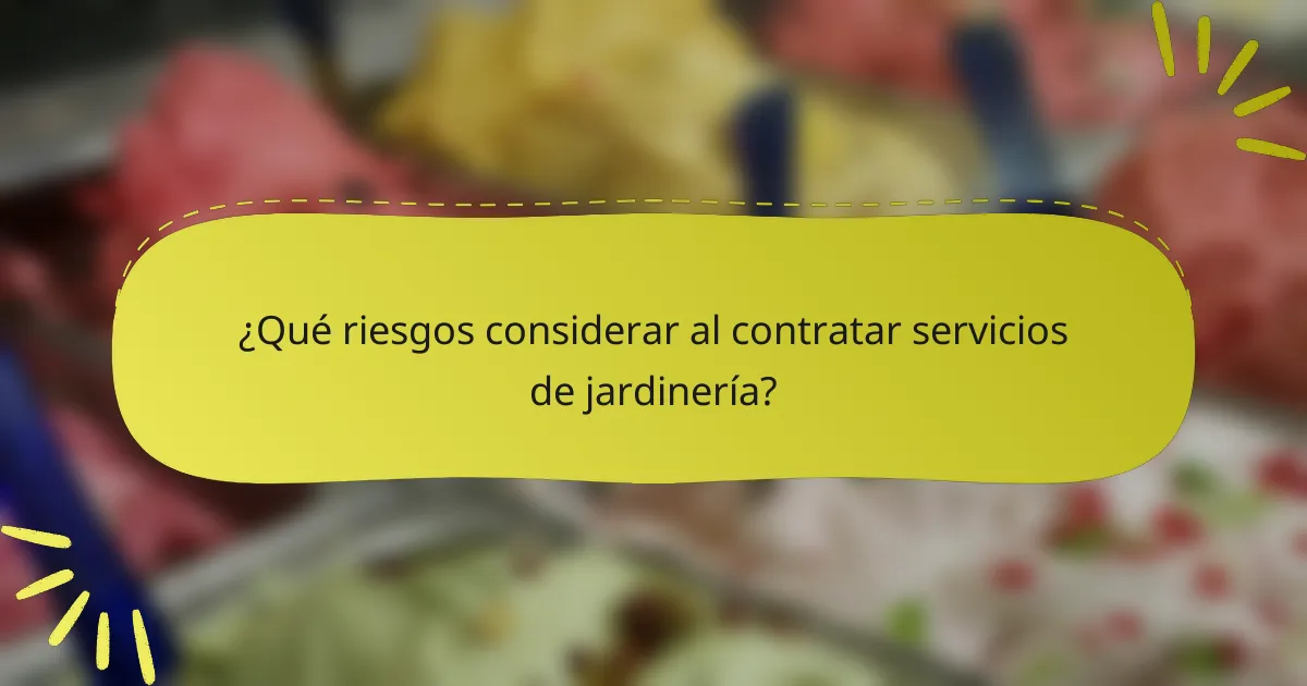 ¿Qué riesgos considerar al contratar servicios de jardinería?